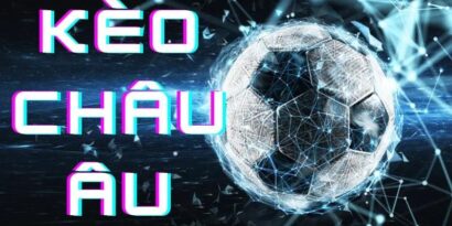 Cách tính kèo châu Âu như thế nào đúng cách đúng bài? 10 Cách tính kèo châu Âu